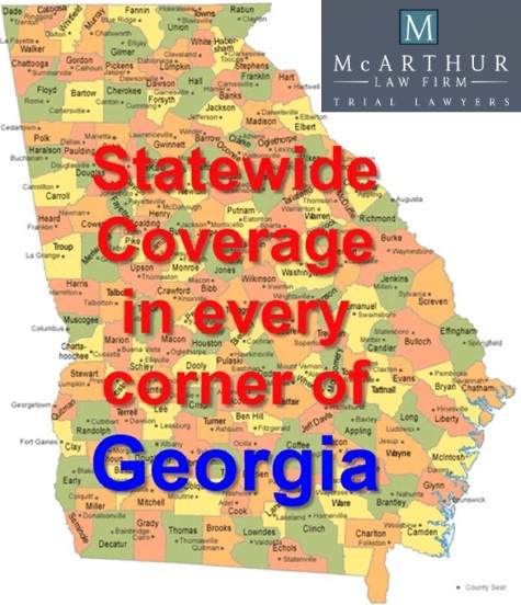The McArthur Law firm handles Wrongful Death and Serious Bodily Injury case Statewide in Georgia and in some other States, too